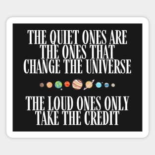 The Quiet Ones are the Ones that Change the Universe - The Loud Ones Only take the Credit III - Black - B5 Sci-Fi Magnet